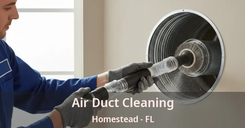 Air Duct Cleaning Homestead - FL Air Duct Cleaning Homestead - FL